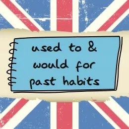 (B1) ‘used to’ & ‘would’ for past habits