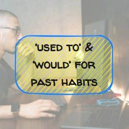 (B1) ‘used to’ & ‘would’ for past habits