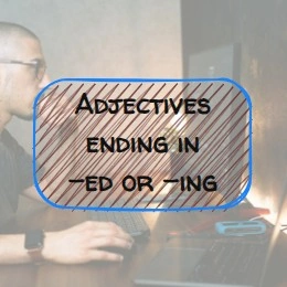 (B1) Adjectives ending -ed or -ing